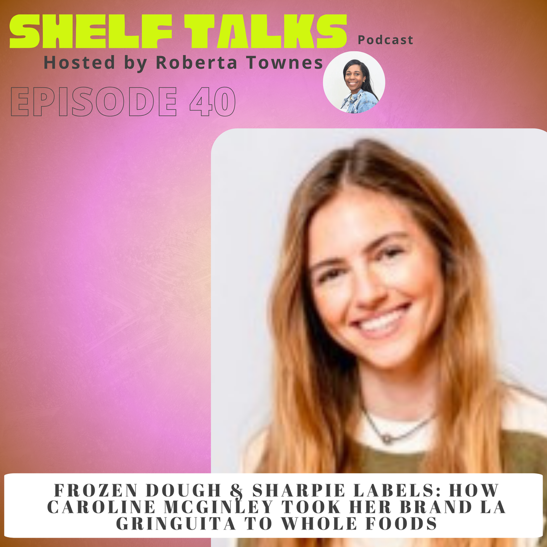 Caroline McGinley, founder of La Gringuita Cookies, shares how she built a frozen cookie dough brand that expanded into Whole Foods Market on the Shelf Talks Podcast.