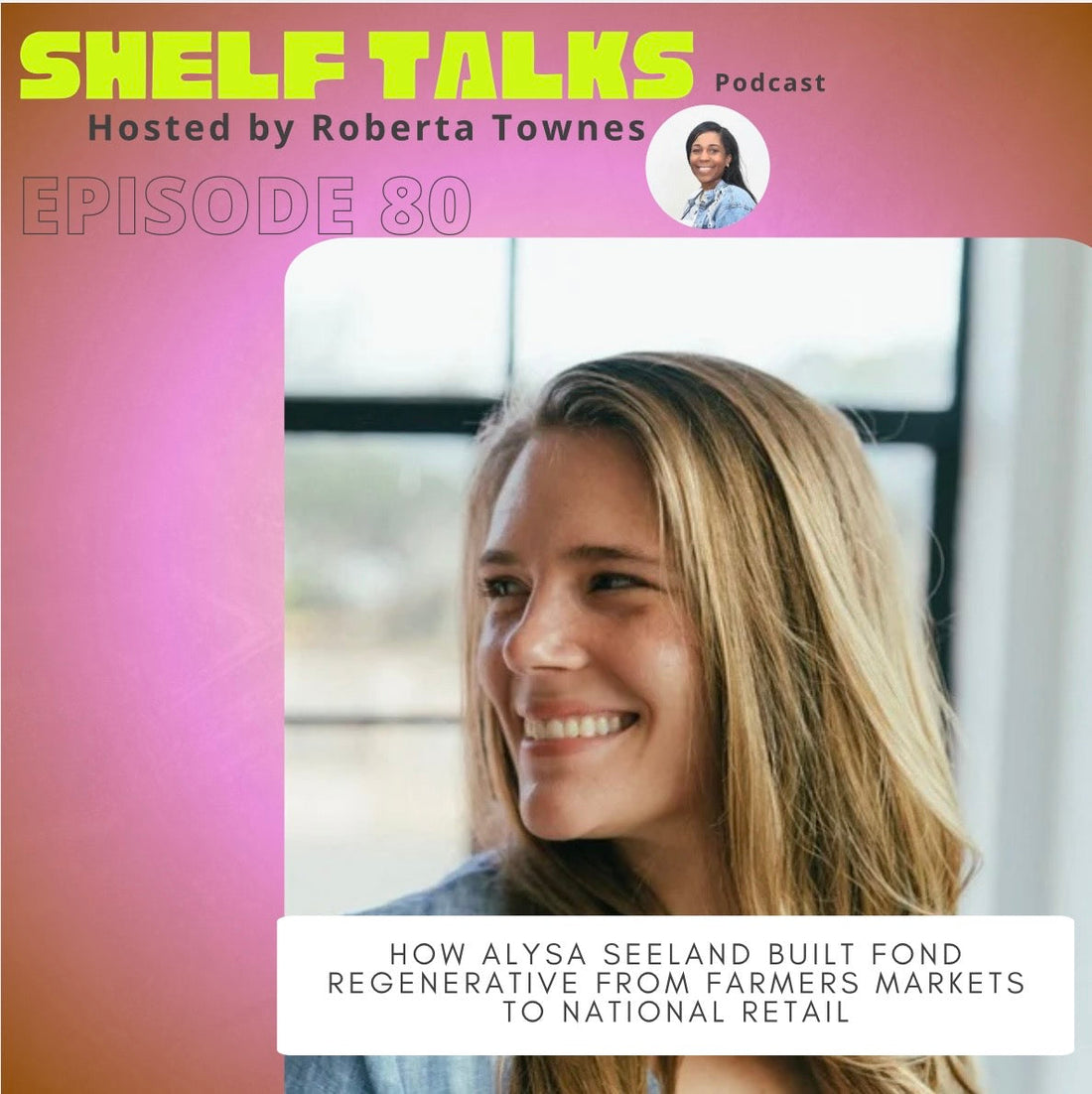 Alysa Seeland, founder of FOND Regenerative, speaking on the Shelf Talks Podcast about building a consumer brand and retail growth.