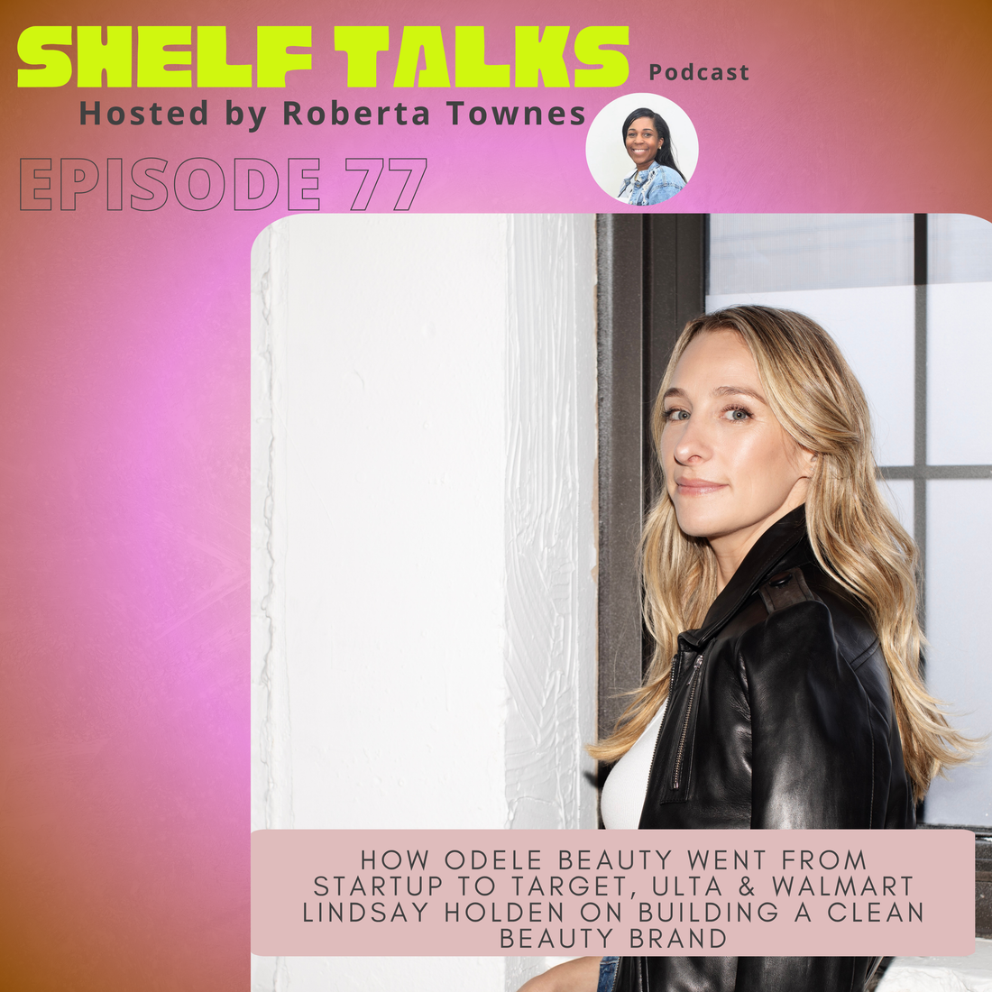 Odele Beauty Co-Founder Lindsay Holden on the Shelf Talks podcast sharing how she built a clean haircare brand and expanded into major retail stores.