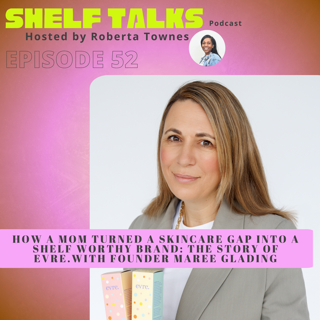 How a Mom Turned a Skincare Gap into a Shelf Worthy Brand: The Story of evre. with Founder Maree Glading