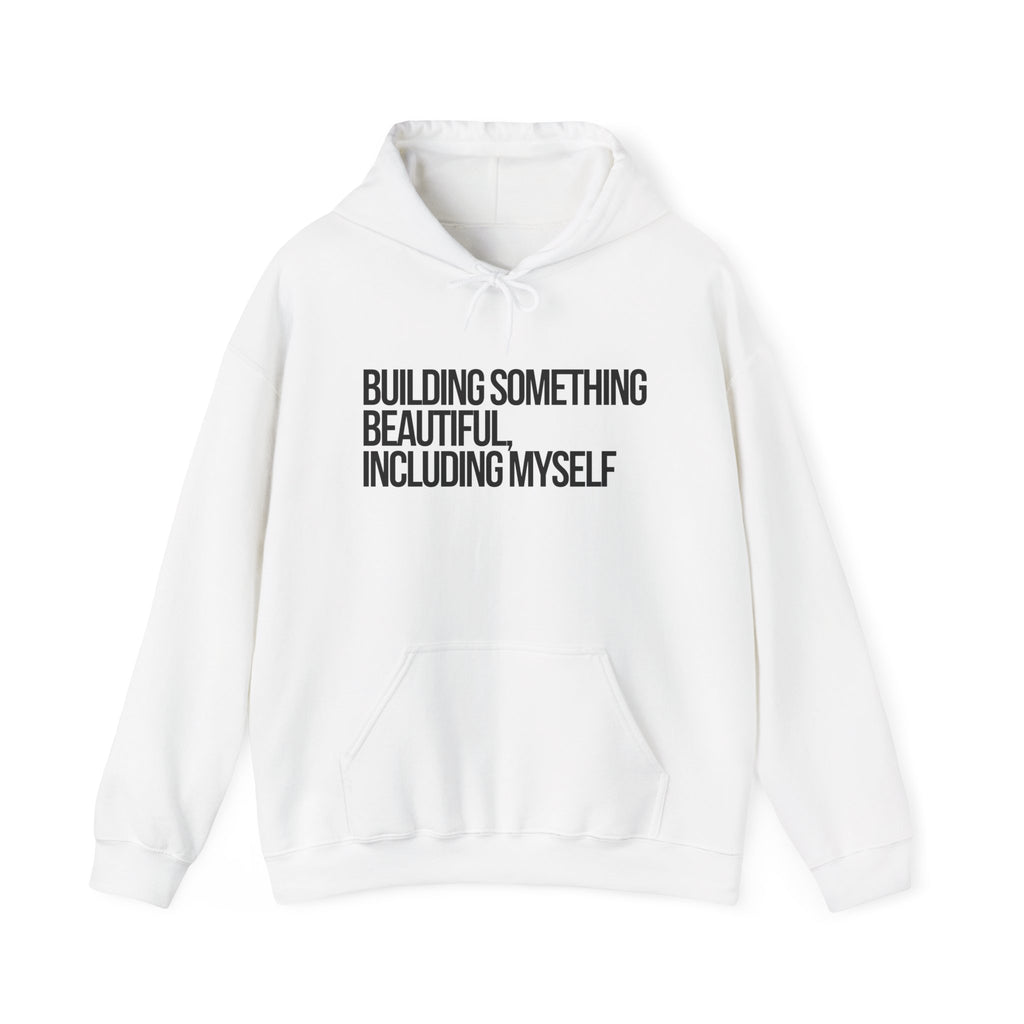 Hoodie — "Building Something Beautiful Including Myself" Inspirational Pullover