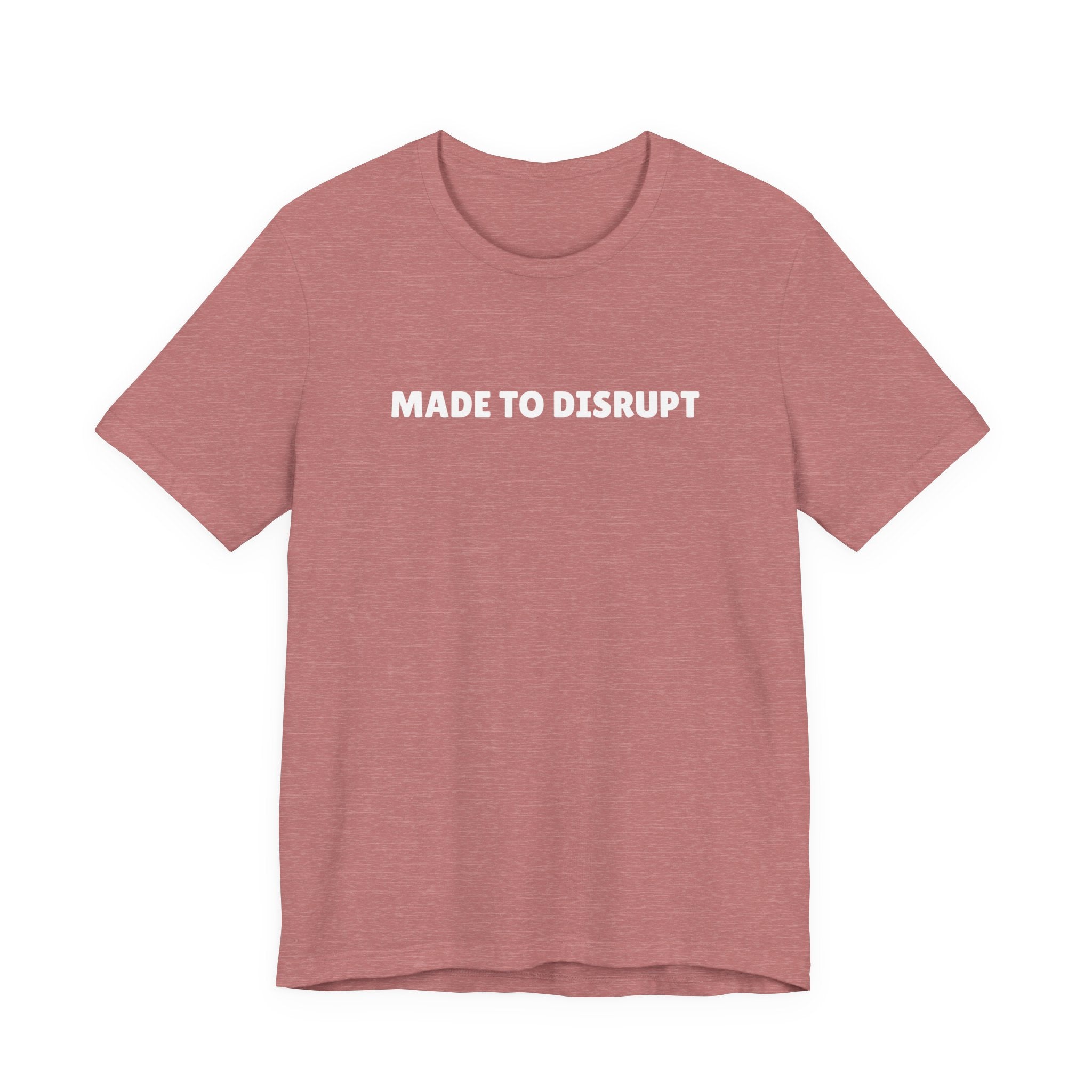 MADE TO DISRUPT T-Shirt