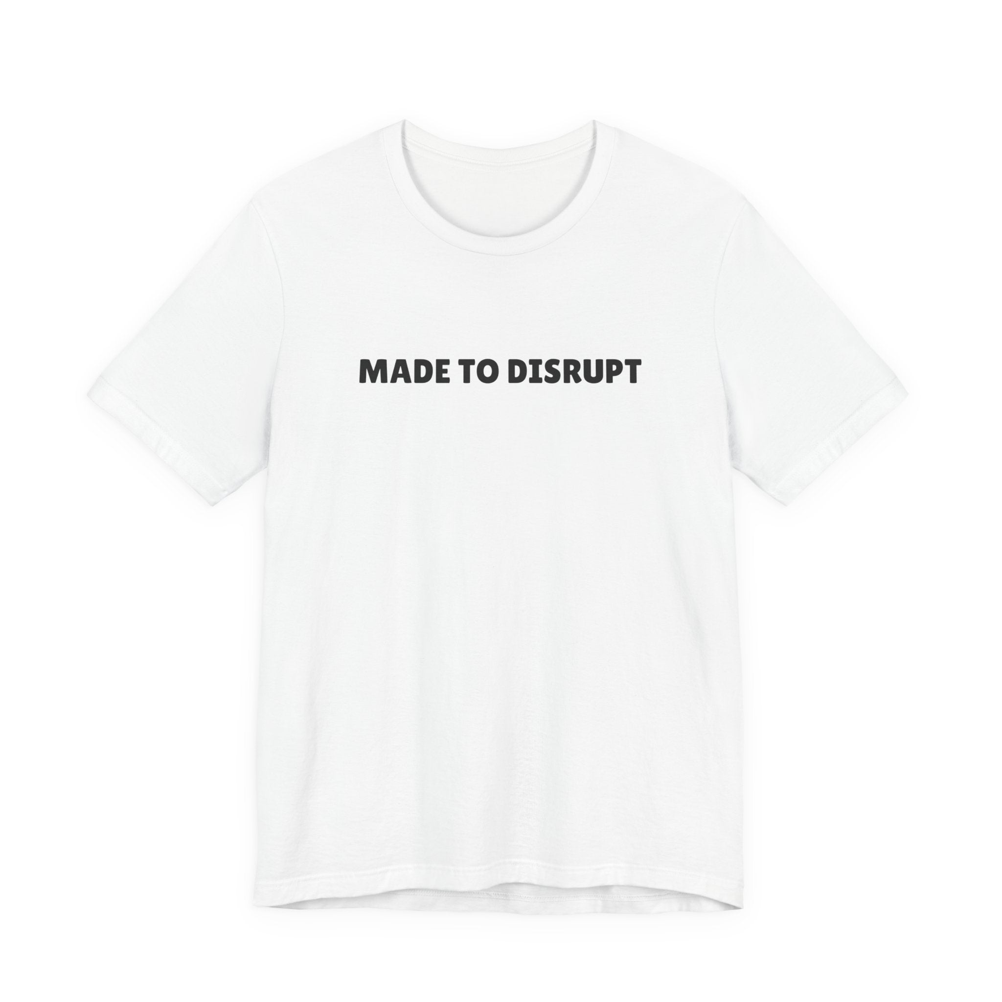 MADE TO DISRUPT T-Shirt